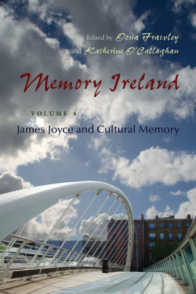 Memory Ireland Volume 4: James Joyce and Cultural Memory