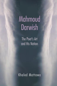 Title: Mahmoud Darwish: The Poet's Art and His Nation, Author: Khaled Mattawa