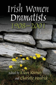 Title: Irish Women Dramatists: 1908-2001, Author: Eileen Kearney