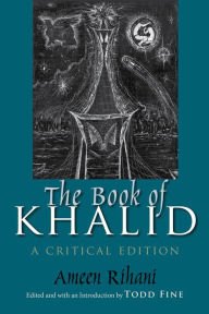 Title: The Book of Khalid: A Critical Edition, Author: Ameen Rihani