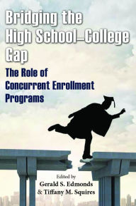 Title: Bridging the High School-College Gap: The Role of Concurrent Enrollment Programs, Author: Gerald S. Edmonds