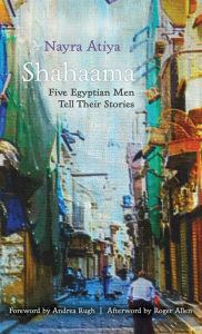 Title: Shahaama: Five Egyptian Men Tell Their Stories, Author: Nayra Atiya
