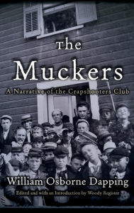 Title: The Muckers: A Narrative of the Crapshooters Club, Author: William Osborne Dapping