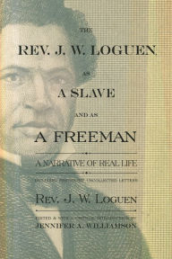 Title: The Rev. J. W. Loguen, as a Slave and as a Freeman: A Narrative of Real Life, Author: J. W. Loguen