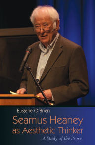 Title: Seamus Heaney as Aesthetic Thinker: A Study of the Prose, Author: Eugene O'Brien