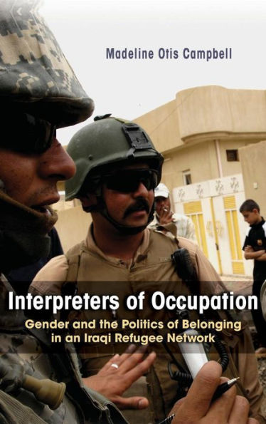 Interpreters of Occupation: Gender and the Politics of Belonging in an Iraqi Refugee Network