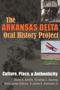 Title: The Arkansas Delta Oral History Project: Culture, Place, and Authenticity, Author: David A. Jolliffe