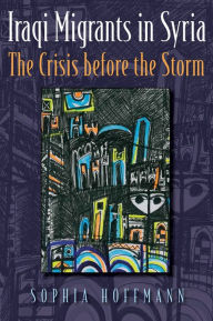 Title: Iraqi Migrants in Syria: The Crisis before the Storm, Author: Sophia Hoffmann