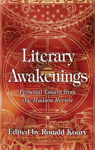 Title: Literary Awakenings: Personal Essays from the Hudson Review, Author: Ronald Koury