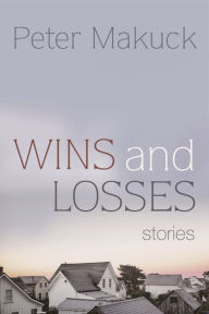 Title: Wins and Losses: Stories, Author: Peter Makuck