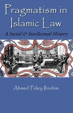 Pragmatism Islamic Law: A Social and Intellectual History