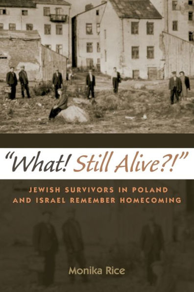 What! Still Alive?!: Jewish Survivors Poland and Israel Remember Homecoming