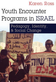 Title: Youth Encounter Programs in Israel: Pedagogy, Identity, and Social Change, Author: Karen Ross