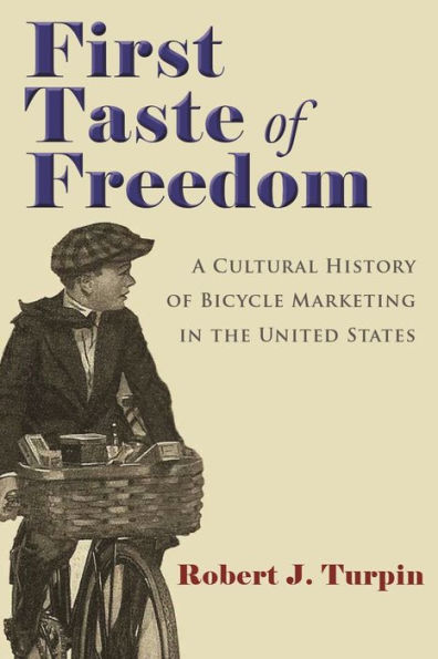 First Taste of Freedom: A Cultural History Bicycle Marketing the United States