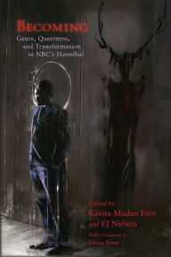 Title: Becoming: Genre, Queerness, and Transformation in NBC's Hannibal, Author: Kavita Mudan Finn