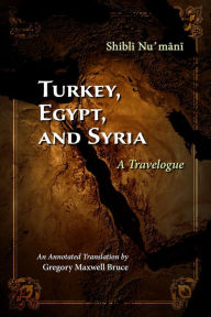 Download textbooks online pdf Turkey, Egypt, and Syria: A Travelogue ePub CHM by Shibli Numani, Gregory Maxwell Bruce 9780815636540 (English literature)