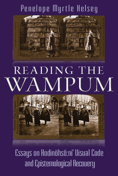 Reading the Wampum: Essays on Hodinöhsö:ni' Visual Code and Epistemological Recovery