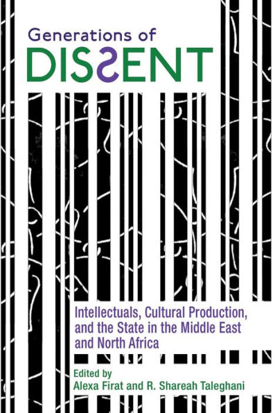 Generations of Dissent: Intellectuals, Cultural Production, and the State Middle East North Africa