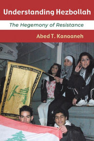 Title: Understanding Hezbollah: The Hegemony of Resistance, Author: Abed T. Kanaaneh
