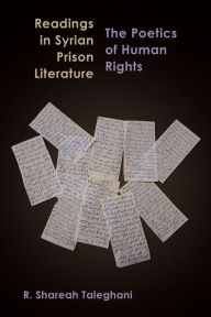 Title: Readings in Syrian Prison Literature: The Poetics of Human Rights, Author: R. Shareah Taleghani