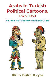 English audio book download Arabs in Turkish Political Cartoons, 1876-1950: National Self and Non-National Other FB2 CHM RTF in English 9780815637974