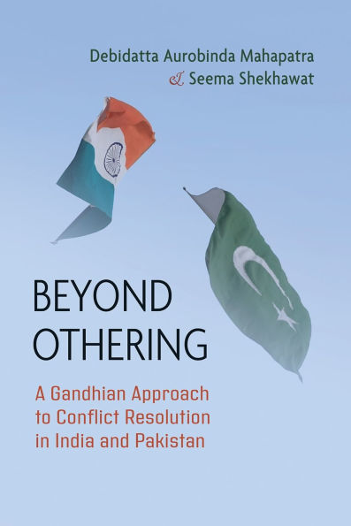 Beyond Othering: A Gandhian Approach to Conflict Resolution India and Pakistan