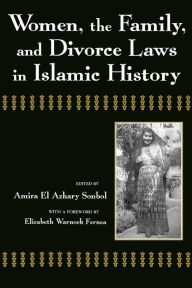 Title: Women, the Family, and Divorce Laws in Islamic History, Author: Amira El-Azhary Sonbol