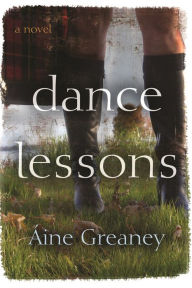 Title: Dance Lessons: A Novel, Author: Áine Greaney