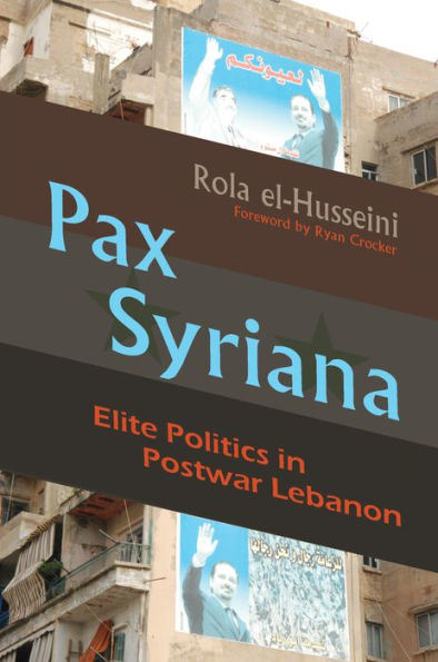 Pax Syriana: Elite Politics in Postwar Lebanon