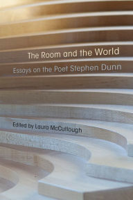 Title: The Room and the World: Essays on the Poet Stephen Dunn, Author: Laura McCullough