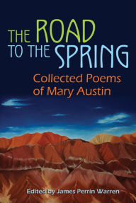 Title: The Road to the Spring: Collected Poems of Mary Austin, Author: James Perrin Warren