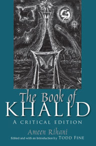 Title: The Book of Khalid: A Critical Edition, Author: Ameen Rihani