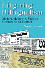 Lingering Bilingualism: Modern Hebrew and Yiddish Literatures in Contact