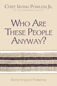 Title: Who Are These People Anyway?, Author: Irving Powless Jr