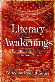 Title: Literary Awakenings: Personal Essays from the Hudson Review, Author: Ronald Koury