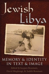 Title: Jewish Libya: Memory and Identity in Text and Image, Author: Jacques Roumani