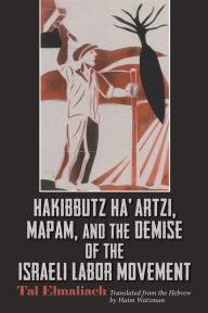 Title: Hakibbutz Ha'artzi, Mapam, and the Demise of the Israeli Labor Movement, Author: Tal Elmaliach