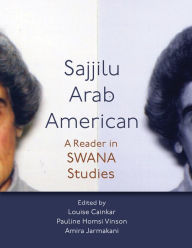 Title: Sajjilu Arab American: A Reader in SWANA Studies, Author: Louise  Cainkar