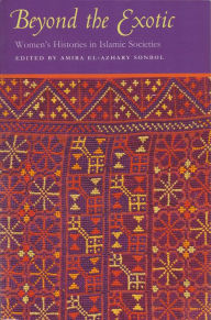 Title: Beyond the Exotic: Women's Histories in Islamic Societies, Author: Amira El-Azhary Sonbol