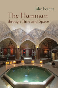 Title: The Hammam through Time and Space, Author: Julie  Peteet