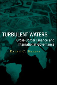 Title: Turbulent Waters: Cross-Border Finance and International Governance, Author: Ralph C. Bryant