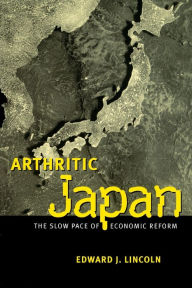 Title: Arthritic Japan: The Slow Pace of Economic Reform / Edition 1, Author: Edward J. Lincoln