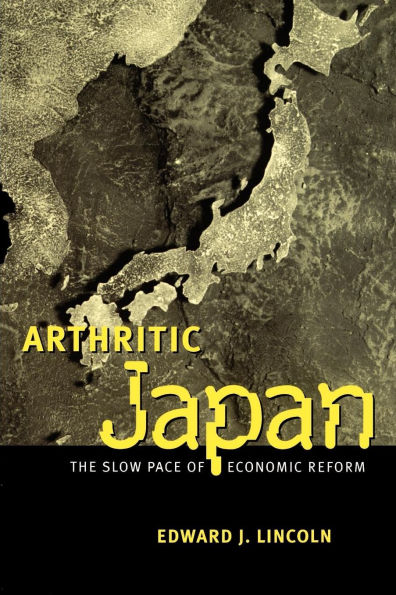 Arthritic Japan: The Slow Pace of Economic Reform / Edition 1