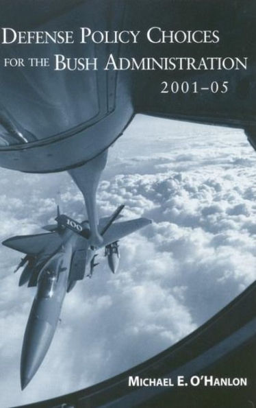 Defense Policy Choices for the Bush Administration, 2001-2005 / Edition 1