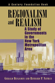 Title: Regionalism and Realism: A Study of Governments in the New York Metropolitan Area, Author: Gerald Benjamin