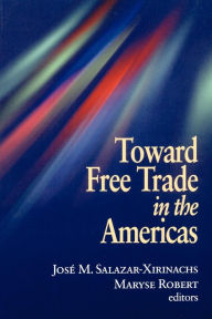 Title: Toward Free Trade in the Americas / Edition 1, Author: Jose Manuel Salazar-Xirinachs