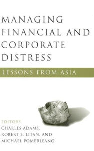 Title: Managing Financial and Corporate Distress: Lessons from Asia, Author: Charles Adams