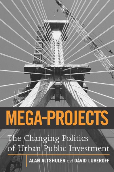 Mega-Projects: The Changing Politics of Urban Public Investment / Edition 1