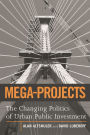 Mega-Projects: The Changing Politics of Urban Public Investment