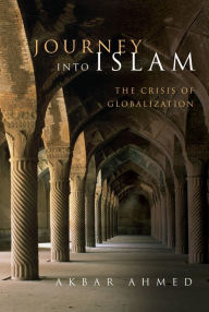 Title: Journey into Islam: The Crisis of Globalization, Author: Akbar Ahmed